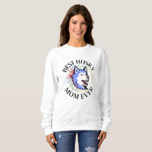 Best Husky Mom Ever T-Shirt Sweatshirt