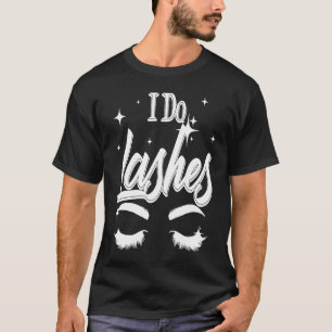 Best I Do Lashes  Cute Makeup Lash Artist Women Gi T-Shirt
