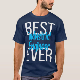 Best Industrial Engineer Ever 4 T-Shirt