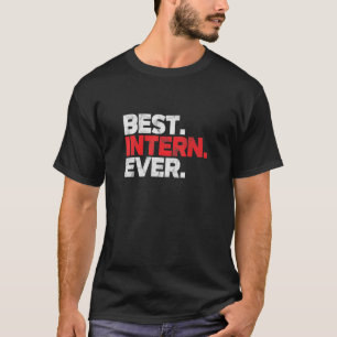Best Intern Ever Assistant Internship Apprentice T T-Shirt