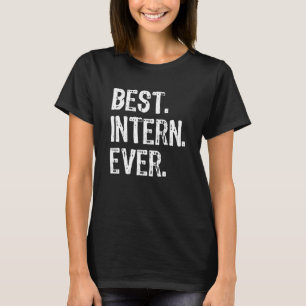 Best Intern Ever Internship Cool T-Shirt