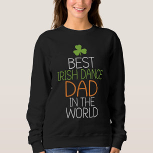 Best irish Dance Dad in the World Irish Dancer Fat Sweatshirt