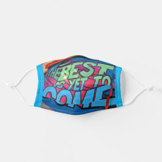 Best Is Yet To Come...Cloth Face Mask