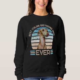 Best Italian Greyhound Mom Ever Dog Mother's Day T Sweatshirt