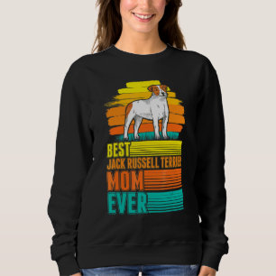 Best Jack Russell Terrier Mom Ever Jack Russell Te Sweatshirt