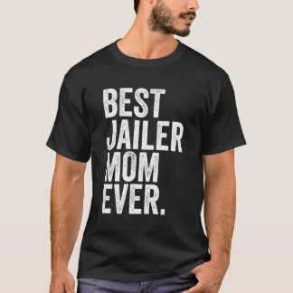 Best Jailer Mom Ever Greatest Mothers Momma Womens T-Shirt