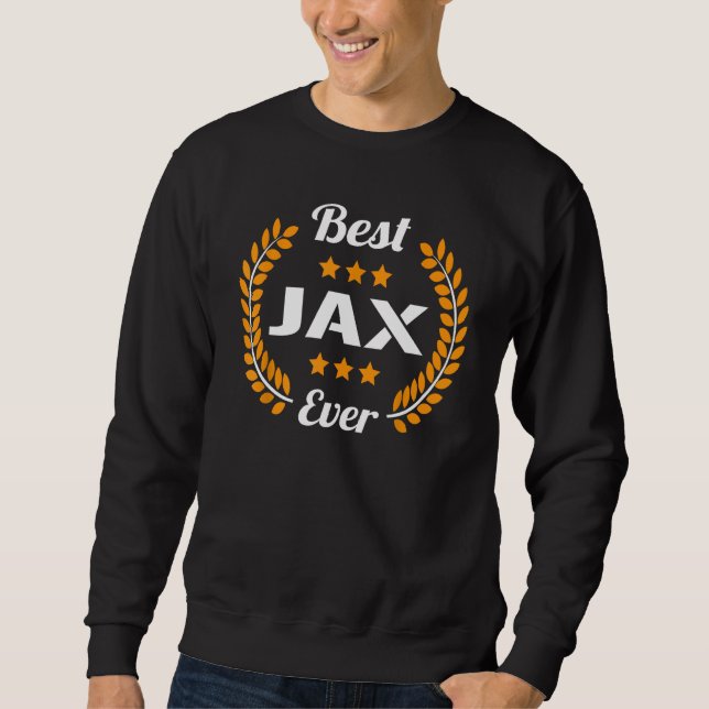 Best Jax Ever Funny Saying First Name Jax Sweatshirt (Front)