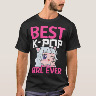 Best K Pop Girl Ever I K Pop T-Shirt