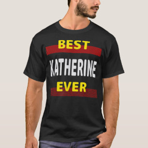 Best Katherine Ever Friends Name Buddy Nickname Pe T-Shirt