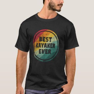 Best Kayaker Ever Funny Kayaker T-Shirt