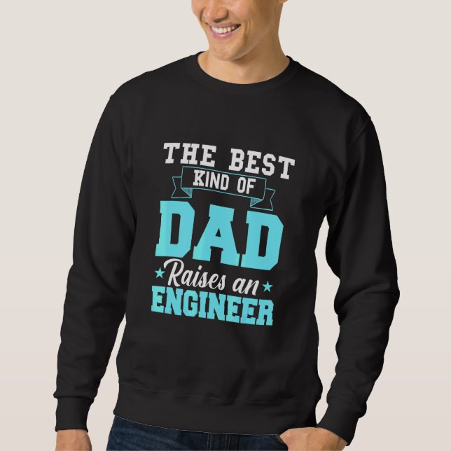 Best Kind Dad Raises A Engineer Fathers Day Sweatshirt (Front)
