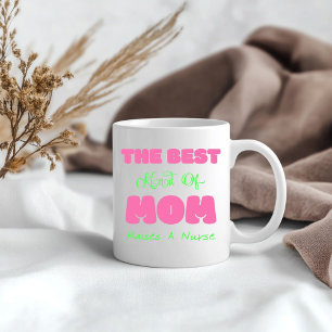 Best Kind Of Mom Raises A Nurse Coffee Mug