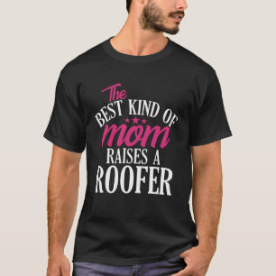 Best Kind of Mom Raises a Roofer Roofing Home Con T-Shirt