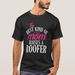 Best Kind of Mom Raises a Roofer  Roofing Home Con T-Shirt