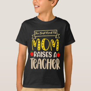 Best Kind Of Mom Raises A Teacher Shirt Mothers Da