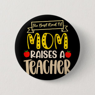 Best Kind Of Mom Raises A Teacher Shirt Mothers Da 2 Inch Round Button