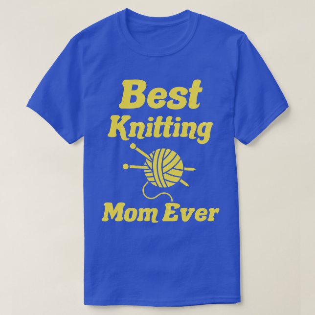 best knitting mom ever39  T-Shirt (Design Front)