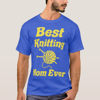 best knitting mom ever39  T-Shirt