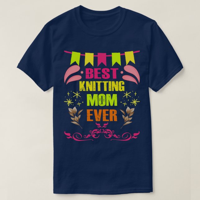 Best Knitting Mom Ever54  T-Shirt (Design Front)