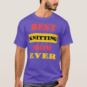 Best Knitting Mom Ever74  T-Shirt