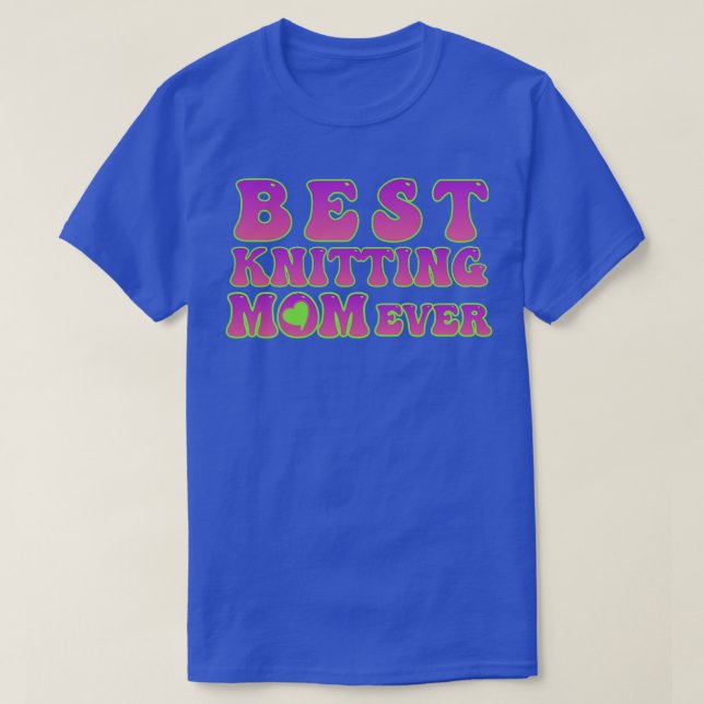 Best Knitting Mom Ever99  T-Shirt (Design Front)