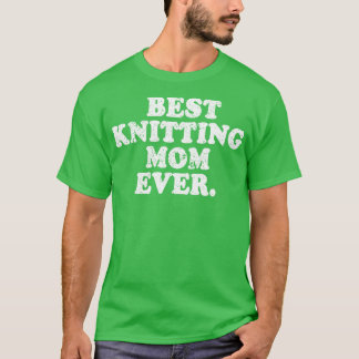 Best Knitting Mom Ever 144 T-Shirt