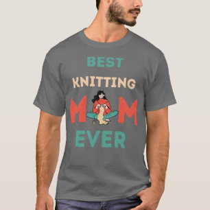 BEST KNITTING MOM EVER 167  T-Shirt