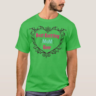 Best Knitting Mom Ever 310 T-Shirt