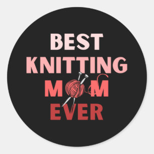 Best Knitting Mom Ever  31 Classic Round Sticker