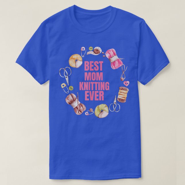 Best Knitting Mom Ever 363  T-Shirt (Design Front)