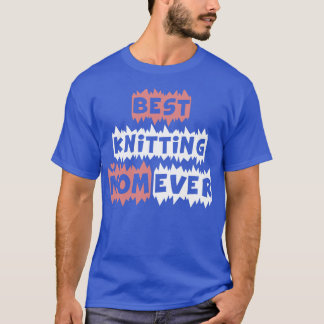 Best Knitting Mom Ever 422  T-Shirt