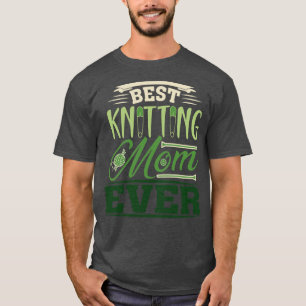 Best Knitting Mom Ever 522 T-Shirt