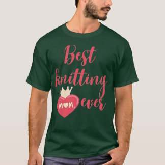 Best knitting mom ever 581  T-Shirt