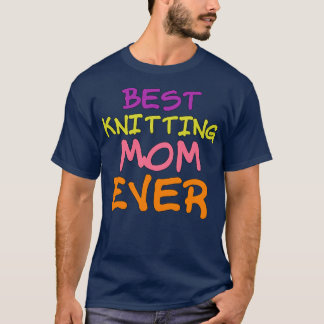 Best knitting mom ever 99 T-Shirt