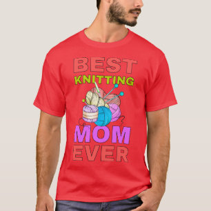 Best Knitting Mom Ever Best Mom Ever T-Shirt