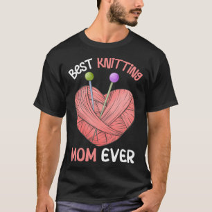 Best Knitting Mom Ever Crocheting Yarn Mother s Da T-Shirt