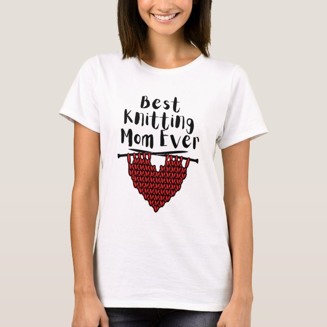 Best  Knitting  Mom Ever  T-Shirt (Front)