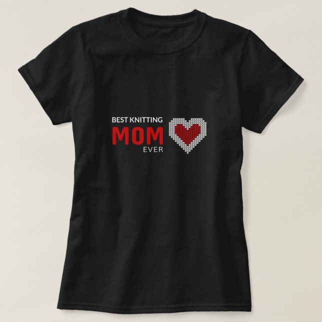Best knitting Mom Ever T-Shirt (Design Front)