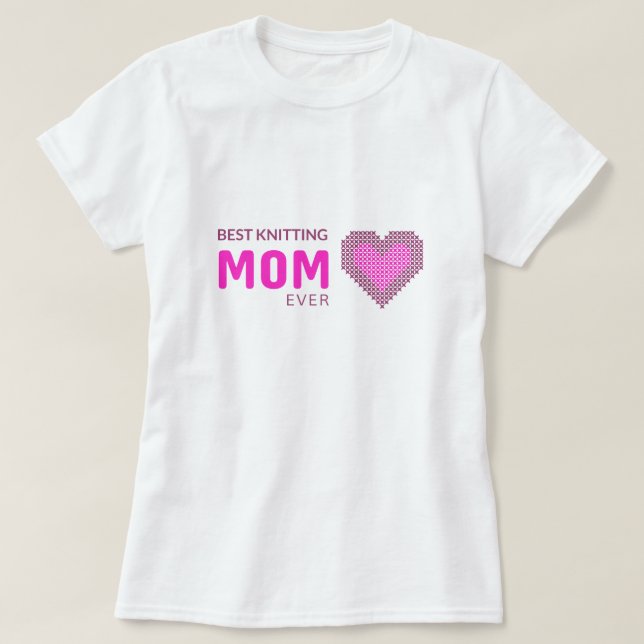 Best knitting Mom Ever T-Shirt (Design Front)