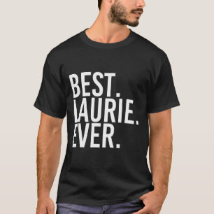 Best. Laurie. Ever. Gift Name Funny Personalized W T-Shirt