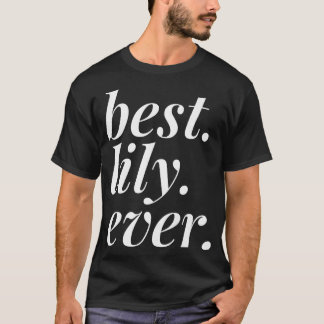 Best Lily Ever Name Personalized Woman Girl BFF Fr T-Shirt