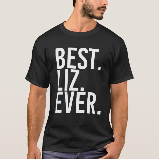 BEST. LIZ. EVER. Gift Name Funny Personalized Wome T-Shirt (Front)