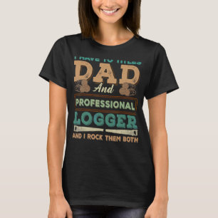 Best Logger Dad Cutting Skidding Logs Logging Work T-Shirt