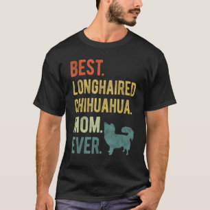 Best Longhaired Chihuahua Mom Ever Dog Mother s D T-Shirt