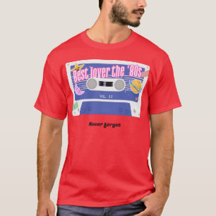 Best Lovershe 80s Never Forgot Design funny T-Shirt