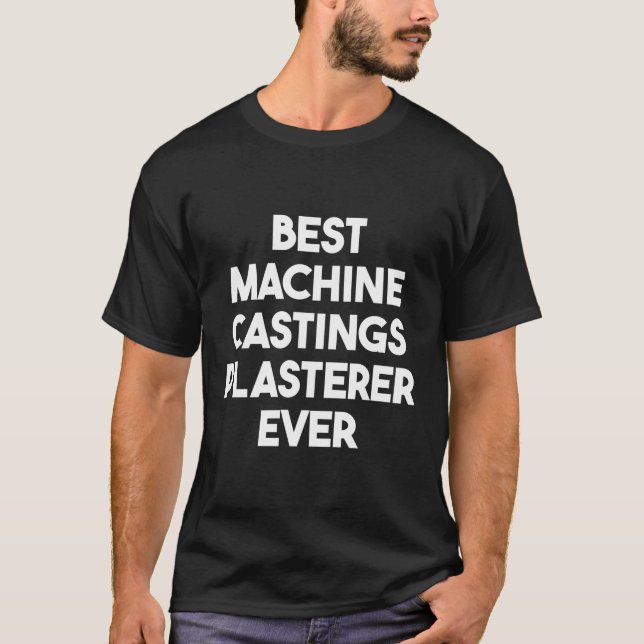 Best Machine Castings Plasterer Ever T-Shirt (Front)