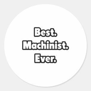 Best. Machinist. Ever. Classic Round Sticker