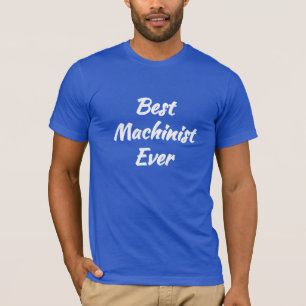 Best Machinist Ever - Cool Gift idea: T-Shirt
