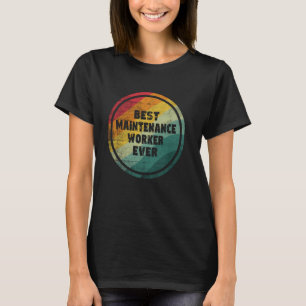 Best Maintenance Worker Ever Funny Maintenance Wor T-Shirt