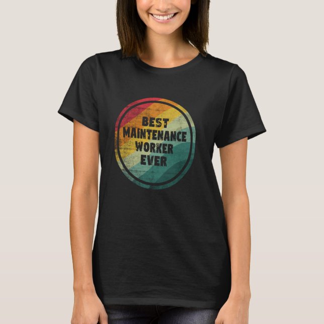 Best Maintenance Worker Ever Funny Maintenance Wor T-Shirt (Front)